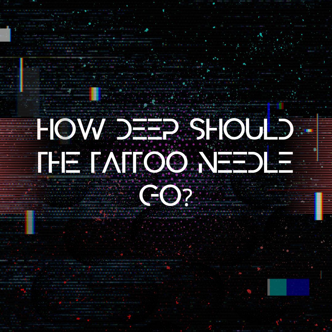 How Deep Should a Tattoo Needle Go Unveiling the Secrets of Flawless Ink Placement